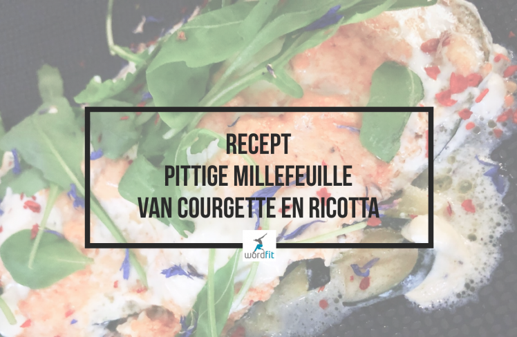 Recept Pittige millefeuille van courgette en ricotta WordFit Online vitaliteitscoaching