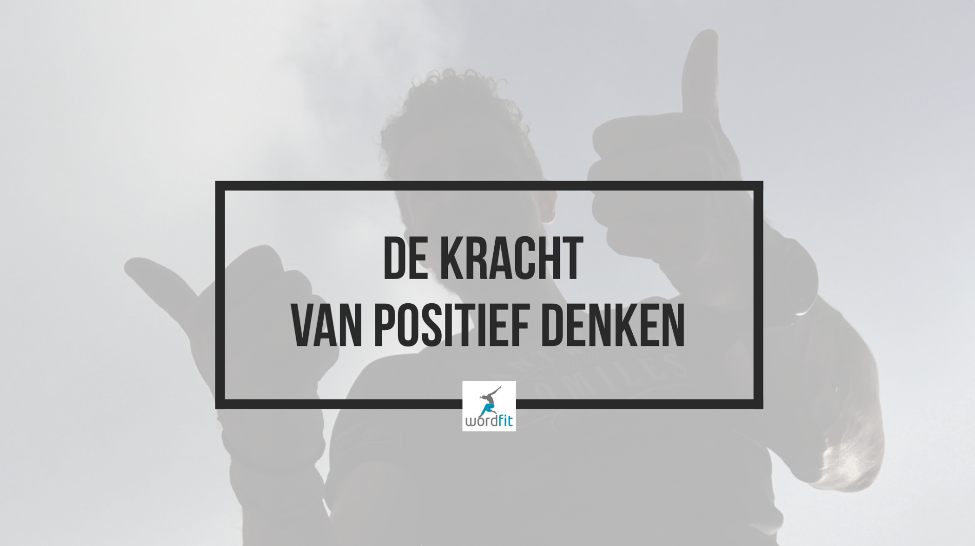 De kracht van positief denken WordFit Goed in je Vel