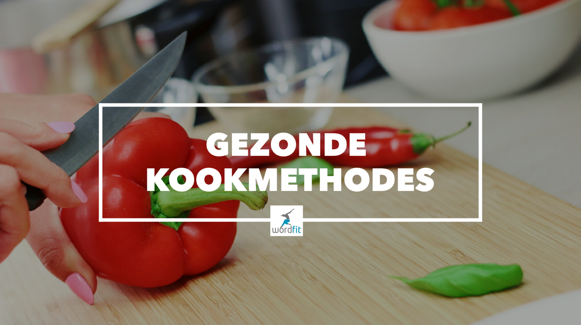 Gezonde kookmethodes WordFit.be Gezond leren eten