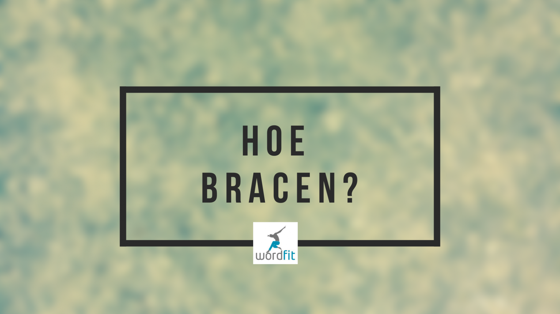 Hoe bracen? WordFit.be