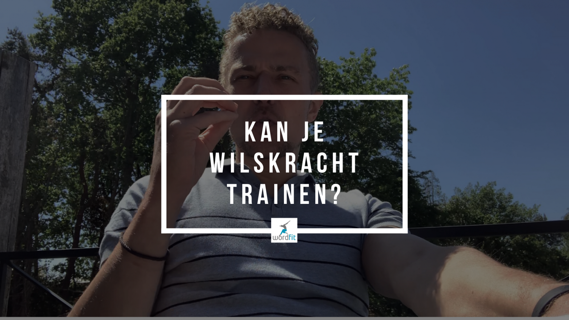 Kan je wilskracht trainen? WordFit Online lifecoaching