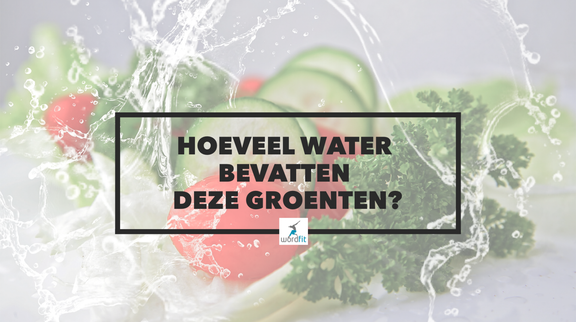 Hoeveel water zit er in deze groenten wordfit lifecoaching